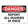 Signmission OSHA Danger Sign, Report All Injuries At Once, 18in X 12in Rigid Plastic, 12" W, 18" L, Landscape OS-DS-P-1218-L-19468